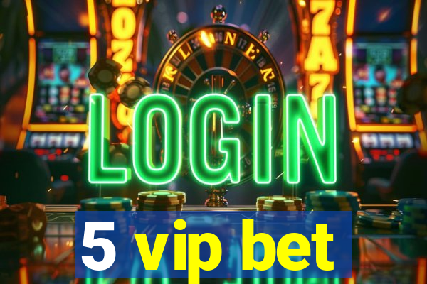 5 vip bet